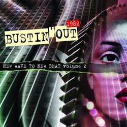Bustin' Out 1982 New Wave To New Beat Volume 2