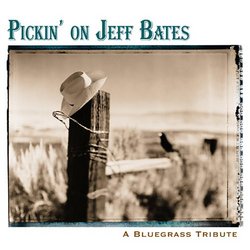 Pickin' on Jeff Bates: Bluegrass Tribute
