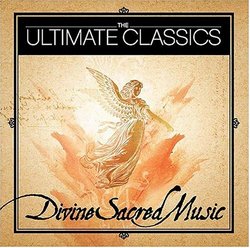 The Ultimate Classics: Divine Sacred Music