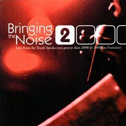 Bringing the Noise 2: Live From the Youth Speaks Teen Poetry Slam 2000 & 2001 San Francisco