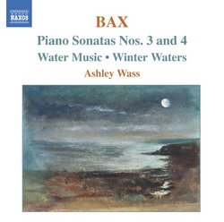 Bax: Piano Works Vol. 2 - Piano Sonatas Nos. 3 & 4; Water Music; Winter Waters