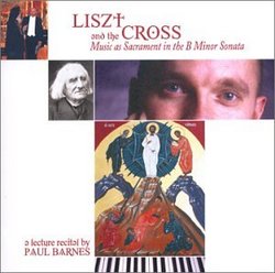 LISZT and the CROSS, Music as Sacrament in the B Minor Sonata