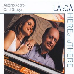 Antonio Adolfo & Carol Saboya La E Ca/Here & There