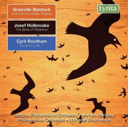 Granville Bantock: Overture to a Greek Tragedy; Josef Holbrooke: The Birds of Rhiannon; Cyril Rootham: Symphony No. 1