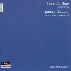 Henri Dutilleux: Ainsi la nuit; Pascal Dusapin: Time Zones; Quatuor III