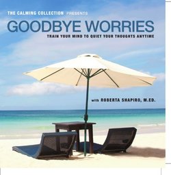 The Calming Collection - Goodbye Worries. ** Guided meditation to train your mind to quiet your thoughts - Train your mind to quiet your thoughts CD - Hypnotic Guided CD **