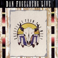 Dan Fogelberg Live: Greetings From the West