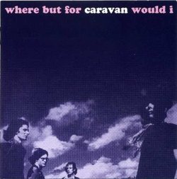 Where But for Caravan Would I (Shm)
