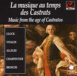 Gluck/Vivaldi/Allegri: Musique Au Temps Des Castrats