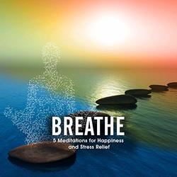Breathe - Meditation for Happiness and Stress Relief
