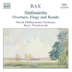 Bax: Sinfonietta; Overture, Elegy and Rondo