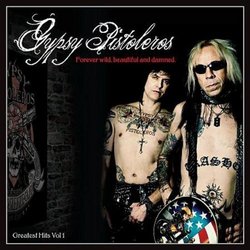 Forever Wild, Beautiful & Damned! Greatest Hits Volume 1 by Gypsy Pistoleros