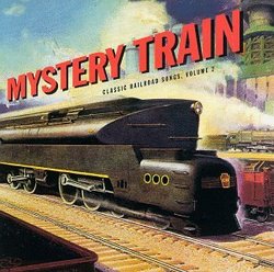 Classic Railroad Songs, Vol. 2: Mystery Train