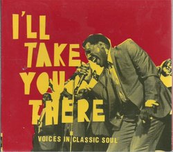 I'll Take You There : Voices In Classic Soul