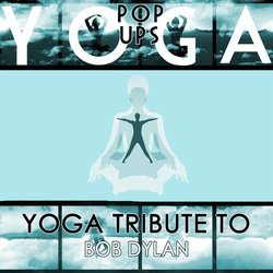 Yoga to Bob Dylan