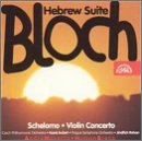 Bloch: Hebrew Suite; Schelomo; Violin Concerto