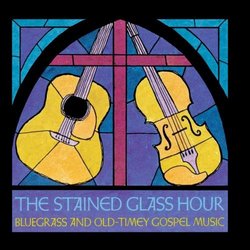 The Stained Glass Hour: Bluegrass and Old Timey Gospel Music