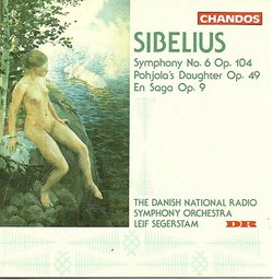Sibelius: Symphony No. 6 Op. 104 / Pohjola's Daughter Op. 49 / En Saga Op. 9