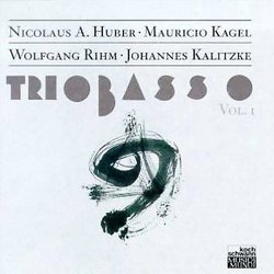 Trio Basso, Vol. I: Nicolaus A. Huber / Mauricio Kagel / Wolfgang Rihm / Johannes Kalitzke