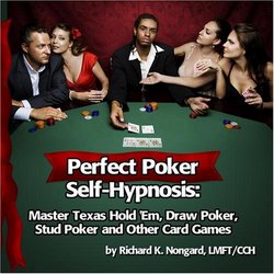 Perfect Poker Self-Hypnosis: Master Texas Hold 'Em, Draw Poker, Stud Poker and other Card Games