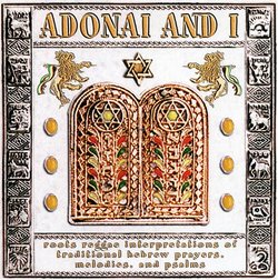 Adonai & I: Roots Reggae Interpretations of Traditional Hebrew Paryers. Melodies and Psalms