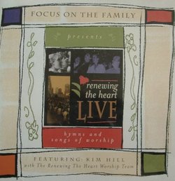 Focus on the Family Presents Renewing the Heart Live: Hymns and Songs of Worship