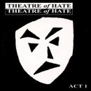 Theatre Of Hate Act 1