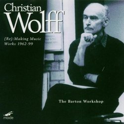 Christian Wolff: (Re:) Making Music - Works 1962-99