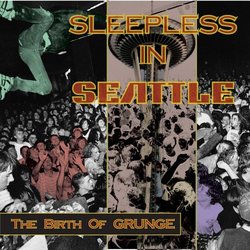 Sleepless in Seattle: The Birth of Grunge