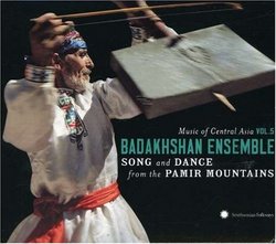 Badakhshan Ensemble: Song and Dance from the Pamir Mountains (Music of Central Asia, Vol. 5)