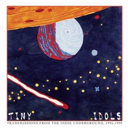 Tiny Idols, Vol. 2: Transmissions From the Indie Underground, 1995-1999