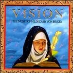 Vision: The Music of Hildegard von Bingen