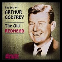 Best of Arthur Godfrey: The Old Redhead