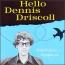 Hello Dennis Driscoll