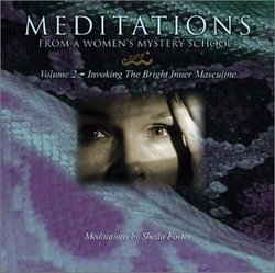 Meditations From A Women's Mystery School: Invoking the Bright Inner Masculine (Vol. 2)