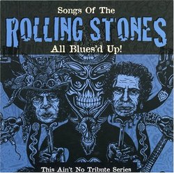 Songs of the Rolling Stones: All Blues'd Up (This Ain't No Tribute Series)