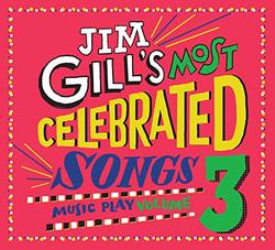 Jim Gill's Most Celebrated Songs - Music Play Volume 3