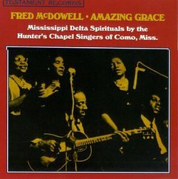 Amazing Grace: Mississippi Delta Spirituals By The Hunter's Chapel Singers Of Como, Miss.