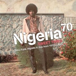 Nigeria 70 Sweet Times: Afro-Funk Highlife