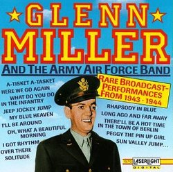Glenn Miller And The Army Air Force Band: Rare Broadcast Performances From 1943-1944
