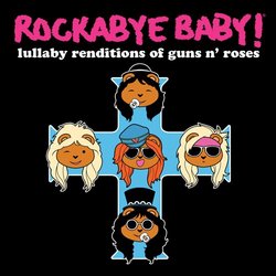 Rockabye Baby! Lullaby Renditions of Guns N' Roses