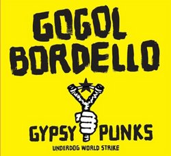 Gogol Bordello /Gypsy Punks Underdog World Strike