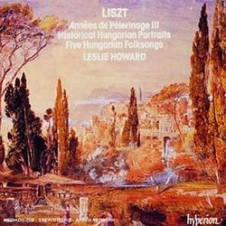 Liszt: Années de Pélerinage III; Historical Hungarian Portraits; Five Hungarian Folksongs