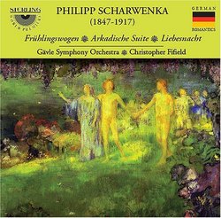 Philipp Scharwenka: Frühlingswogen; Arkadische Suite; Liebesnacht