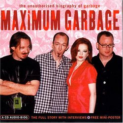 Maximum Garbage: the Unauthorised Biography