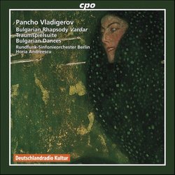Pancho Vladigerov: Bulgarian Rhapsody Vardar; Traumspielsuite; Bulgarian Dances