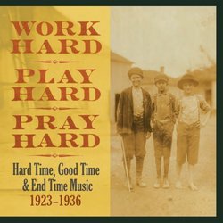 Work Hard, Play Hard, Pray Hard: Hard Time, Good Time & End Time Music, 1923-1936