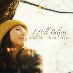 I Still Believe: Songs That Get You Through Tough Times