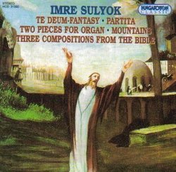 Imre Sulyok: Te Deum/ Partita/ Two Pieces for Organ (1946-48)/ Mountains/ Three Compositions from the Bible