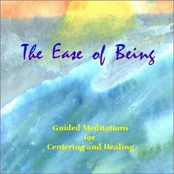 The Ease of Being: Guided Meditations for Centering and Healing